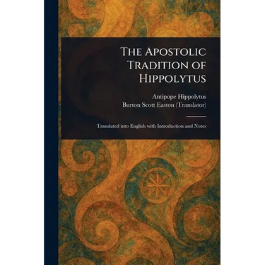 The Apostolic Tradition of Hippolytus