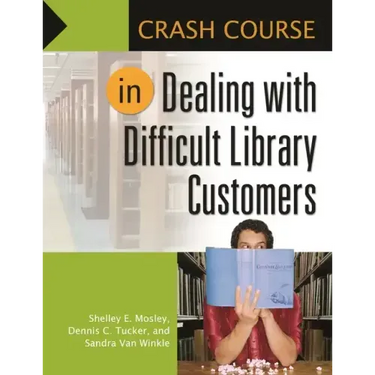 Crash Course in Dealing with Difficult Library Customers