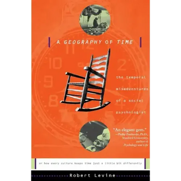A Geography of Time: The Temporal Misadventures of a Social Psychologist, or How Every Culture Keeps Time Just a Little Bit Differently