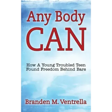 Any Body Can: How a Young Troubled Teen Found Freedom Behind Bars