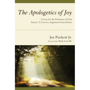 The Apologetics of Joy: A Case for the Existence of God from C. S. Lewis's Argument from Desire