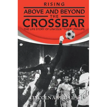 Rising Above and Beyond the Crossbar: The Life Story of Lincoln Tiger Phillips