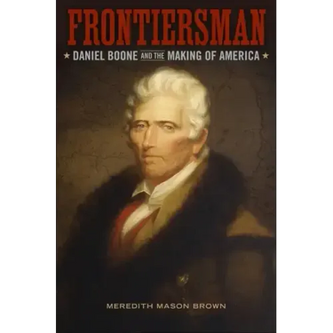 Frontiersman: Daniel Boone and the Making of America