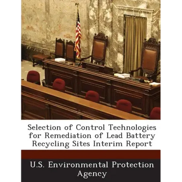 Selection of Control Technologies for Remediation of Lead Battery Recycling Sites Interim Report
