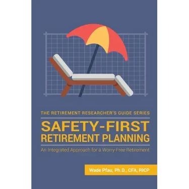 Safety-First Retirement Planning: An Integrated Approach for a Worry-Free Retirement