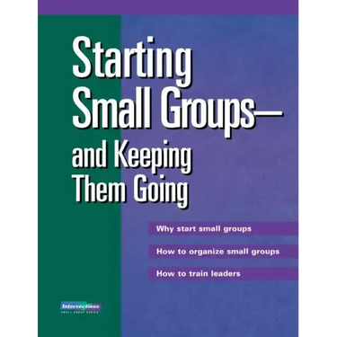 Starting Small Groups and Keeping Them Going