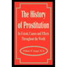 The History of Prostitution: Its Extent, Causes and Effects Throughout the World