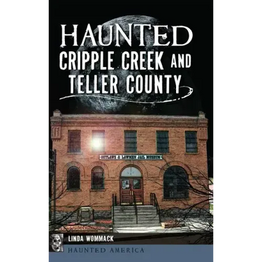 Haunted Cripple Creek and Teller County