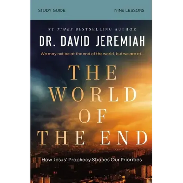 The World of the End Bible Study Guide: How Jesus' Prophecy Shapes Our Priorities