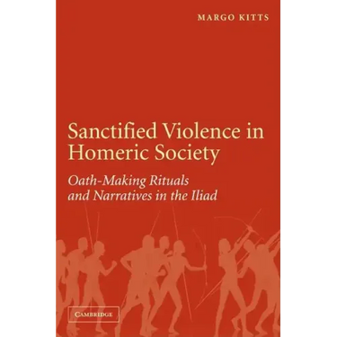 Sanctified Violence in Homeric Society: Oath-Making Rituals in the Iliad