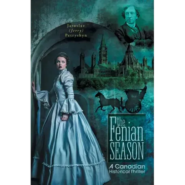 The Fenian Season: A Canadian Historical Thriller
