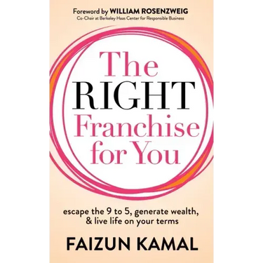 The Right Franchise for You: Escape the 9 to 5, Generate Wealth, & Live Life on Your Terms