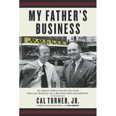 My Father's Business: The Small-Town Values That Built Dollar General Into a Billion-Dollar Company