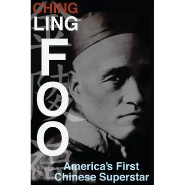 Ching Ling Foo: America's First Chinese Superstar