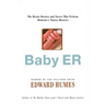 Baby Er: The Heroic Doctors and Nurses Who Perform Medicine's Tinies Miracles