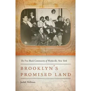 Brooklyn's Promised Land: The Free Black Community of Weeksville, New York
