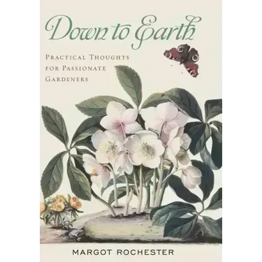 Down to Earth: Practical Thoughts for Passionate Gardeners