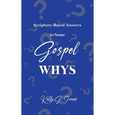Scripture-Based Answers to Some GOSPEL WHYS