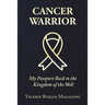 Cancer Warrior: My Passport Back to the Kingdom of the Well