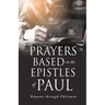 Prayers Based on the Epistles of Paul: Romans through Philemon