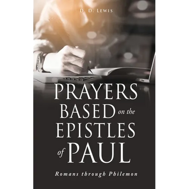 Prayers Based on the Epistles of Paul: Romans through Philemon