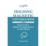 Holding Magnetic Conversations: Learn to Be a Master Communicator in Just Hours