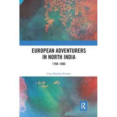European Adventurers in North India: 1750-1803