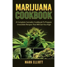 Marijuana Cookbook: A Complete Cannabis Cookbook To Prepare Irresistible Recipes That Will Get You High