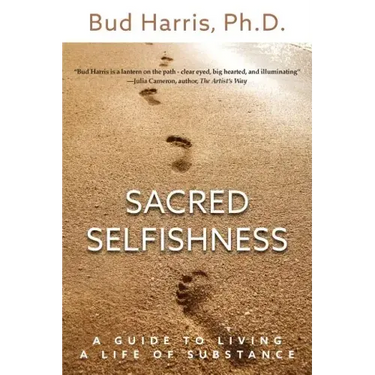 Sacred Selfishness: A Guide to Living a Life of Substance