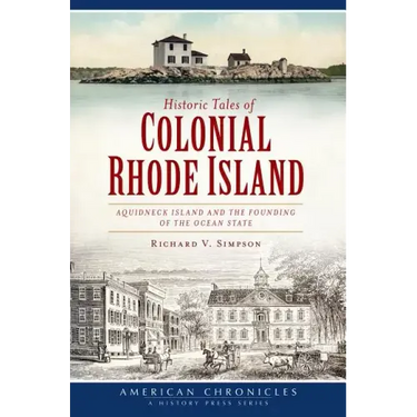 Historic Tales of Colonial Rhode Island:: Aquidneck Island and the Founding of the Ocean State