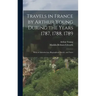 Travels in France by Arthur Young During the Years 1787, 1788, 1789: With an Introduction, Biographical Sketch, and Notes