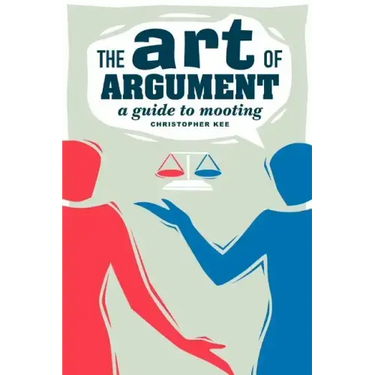 The Art of Argument: A Guide to Mooting