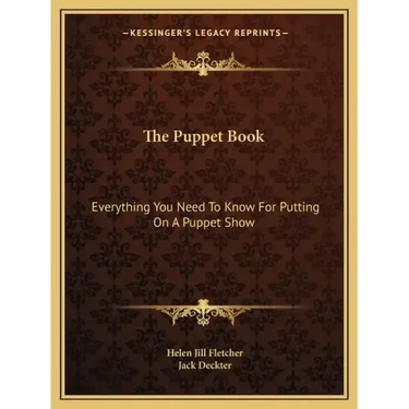 The Puppet Book: Everything You Need to Know for Putting on a Puppet Show