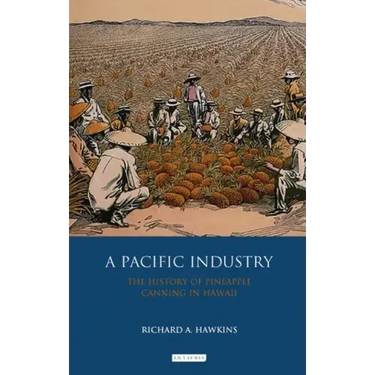 A Pacific Industry: The History of Pineapple Canning in Hawaii