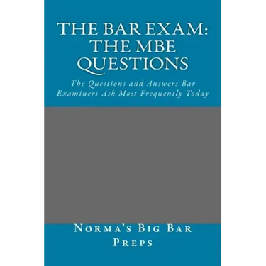 The Bar Exam: The MBE Questions: The Questions and Answers Bar Examiners Ask Most Frequently Today