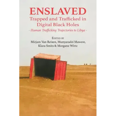 Enslaved: Trapped and Trafficked in Digital Black Holes: Human Trafficking Trajectories to Libya