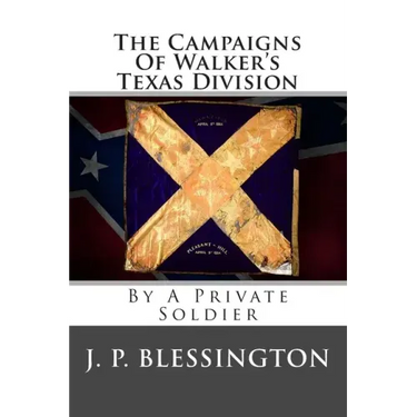 The Campaigns Of Walker's Texas Division: By A Private Soldier