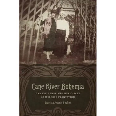 Cane River Bohemia: Cammie Henry and Her Circle at Melrose Plantation