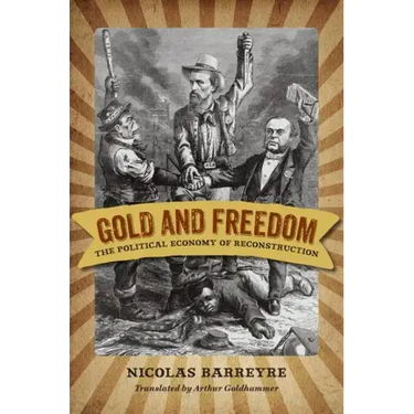 Gold and Freedom: The Political Economy of Reconstruction
