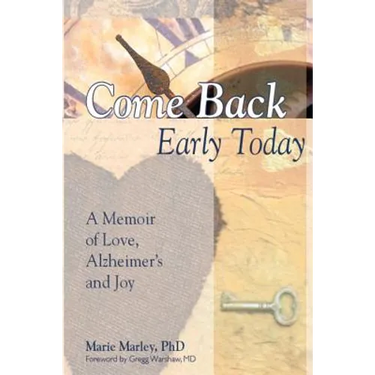 Come Back Early Today: A Memoir of Love, Alzheimer's and Joy