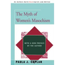 The Myth of Women's Masochism: With a New Preface by the Author