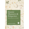 Islamic Manners and Etiquettes: From Quran and Sunnah