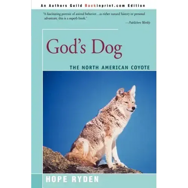 God's Dog: A Celebration of the North American Coyote