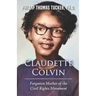 Claudette Colvin: Forgotten Mother of the Civil Rights Movement