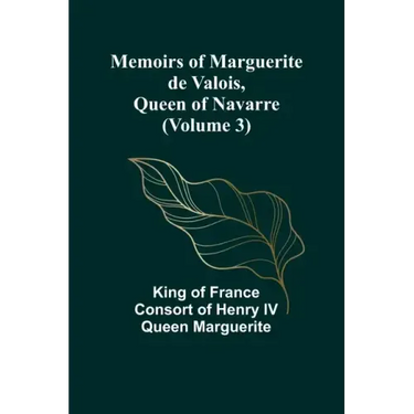 Memoirs of Marguerite de Valois, Queen of Navarre (Volume 3)