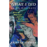 What I Did In My Holidays: - essays on black magic, Satanism, devil worship and other niceties