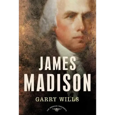 James Madison: The American Presidents Series: The 4th President, 1809-1817