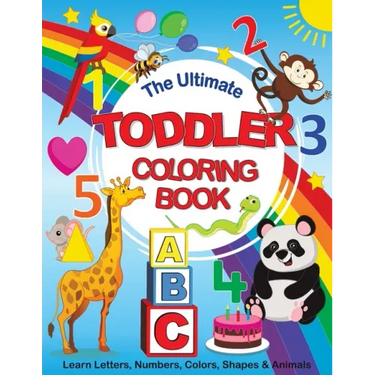 The Ultimate Toddler Coloring Book: Learn Letters, Numbers, Colors, Shapes & Animals
