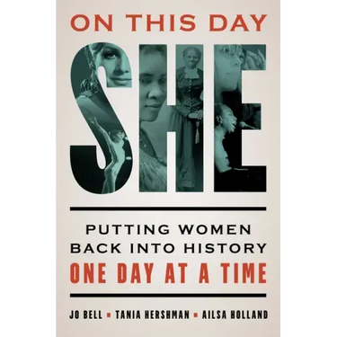 On This Day She: Putting Women Back Into History One Day at a Time