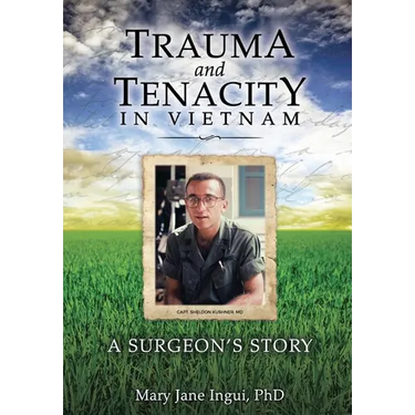 Trauma and Tenacity in Vietnam: A Surgeon's Story